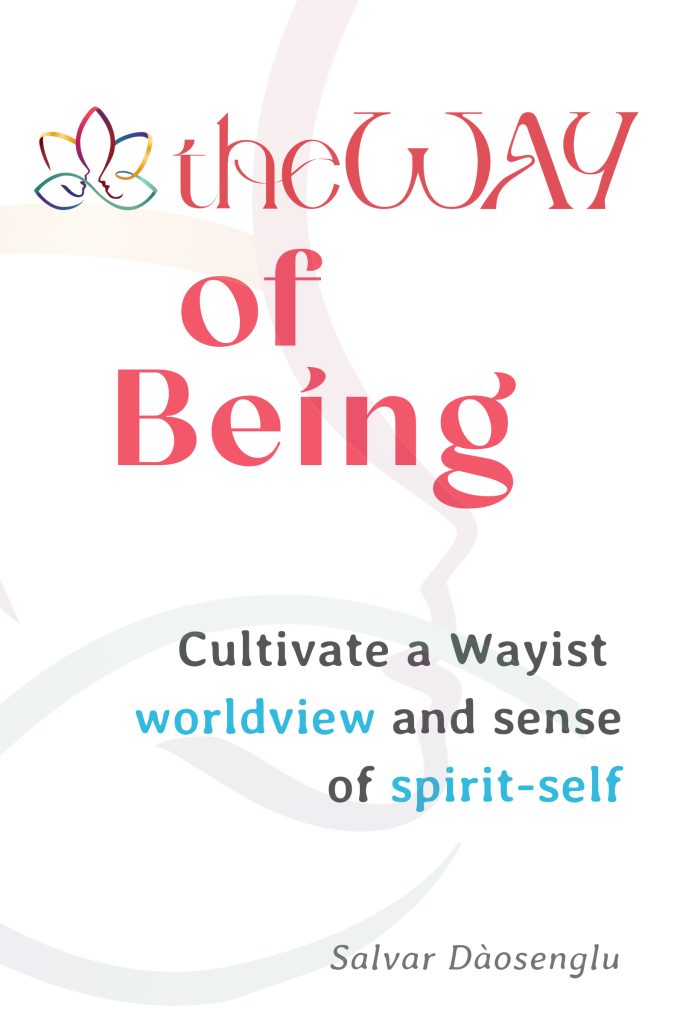 Book cover. theWAY of Being: to cultivate a Wayist worldview and sense of spirit-self