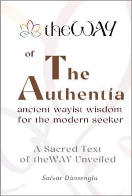 book cover - TheWAY of The Authentia -Ancient Wayist Wisdom for the Modern Seeker