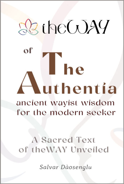 book cover - TheWAY of The Authentia -Ancient Wayist Wisdom for the Modern Seeker